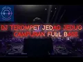 Download Lagu DJ TEROMPET JEDAG JEDUG CAMPURAN FULL BASS
