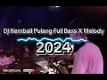 Dj Kembali Pulang Full Bass X Melody