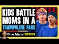 Download Lagu KIDS BATTLE Moms In A TRAMPOLINE PARK - Mischief Mikey S2 E02 | Dhar Mann Studios