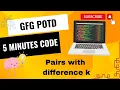 Pairs with difference k GFG POTD 5 Minutes Code K diff pairs DSA