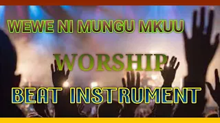 WEWE NI MUNGU MKUU WAWEZA YOTE BEAT YA KUABUDU 