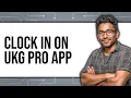 How to Clock In on UKG Pro App NEW 2025