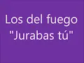 Los del fuego - Jurabas tú (Letra)