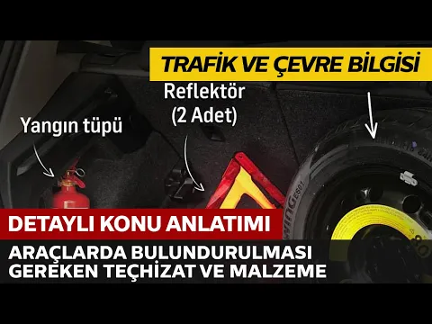 Trafik ve Çevre Bilgisi / Araçlarda Bulundurulması Gereken Teçhizat ve Malzemeler