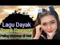 Download Lagu Lagu Dayak Penuh Kenangan paling meresap di Hati 