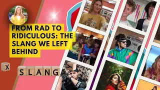 From RAD to RIDICULOUS The SLANG We Left Behind