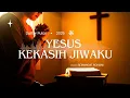 Download Lagu Yesus Kekasih Jiwaku 😇 Lagu Rohani Penguat Iman \u0026 Penghiburan Jiwa  