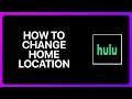 How To Change Home Location On Hulu Tutorial