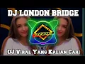 Download Lagu DJ LONDON BRIDGE REMIX TIKTOK VIRAL TERBARU 2023 JEDAG JEDUG FULL BASS YANG KALIAN CARI