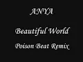 Anya - Beautiful World (Poison Beat Remix)