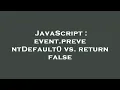 JavaScript event preventDefault vs return false