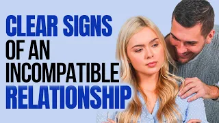 7 crystal clear signs of an incompatible relationship