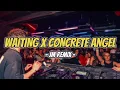 WAITING X CONCRETE ANGEL ( JM REMIX ) | MUSH UP 2025☘️