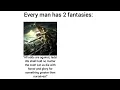 Every man has 2 fantasies