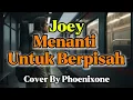Lagu Joey | Menanti Untuk Berpisah | lagu perpisahan terbaik | Cover by Phoenixone