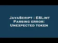 JavaScript ESLint Parsing error Unexpected token