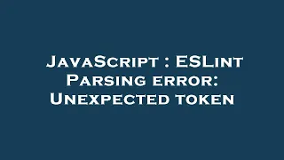 JavaScript ESLint Parsing error Unexpected token