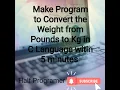 Make the program to convert the weight from Pounds to Kg in C Language