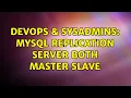DevOps SysAdmins Mysql replication server both master slave 2 Solutions