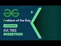 AVL Tree Insertion 23 Nov POTD Geeks for Geeks Problem of the Day