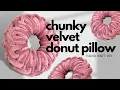 How To Make Super Chunky Velvet Yarn Donut Pillow Hand Knitting Home Decor Chunky Pillow DIY
