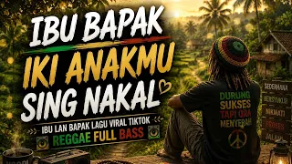 ibu bapak iki anakmu sing nakal reggae full bass ibu lan bapak lagu viral tiktok terbaru 