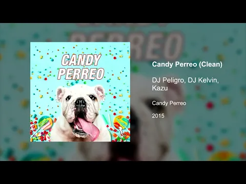 Download MP3 Candy Perreo (Clean version) - DJ Peligro, DJ Kelvin, Kazu