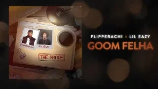 GOOM FELHA FLIPPERACHI X LIL EAZY  GOOM FELHA FLIPPERACHI X LIL EAZY