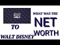WHAT WAS THE NET WORTH TO WALT DISNEY