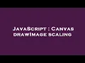 JavaScript Canvas drawImage scaling