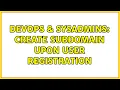 DevOps SysAdmins Create subdomain upon user registration 3 Solutions