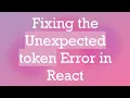 Fixing the Unexpected token Error in React
