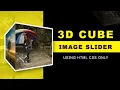 3D Cube Image Slider Using HTML CSSS Only