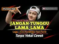 Lagu Jangan tunggu lama-lama - karaoke duet tanpa vokal cewek dangdut koplo