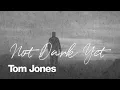 Tom Jones - Not Dark Yet