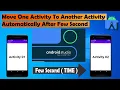 how to move one activity to another activity automatically after few seconds in android studio 2023