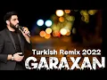 Download Lagu GARAXAN -Turkish Remix ( Yeni Klip 2022) LİVE