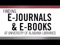 How to Find E-Journals and E-Books at The University of Alabama Libraries