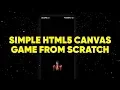 How to make a simple HTML5 canvas game from scratch - Part 1