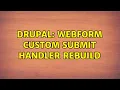 Drupal Webform custom submit handler rebuild
