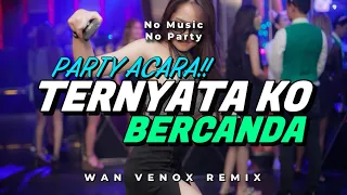 lagu party dj ternyata ko bercanda wan venox remix bassgangga 