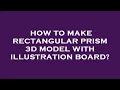 How to make rectangular prism 3d model with illustration board