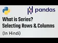 Part-2 Pandas Tutorial - Series Selecting rows and columns Hindi The Learning Setu