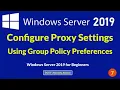 Configure Proxy Settings Using Group Policy Preferences on Windows Server 2019 Server to Client s