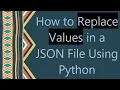 How to Replace Values in a JSON File Using Python