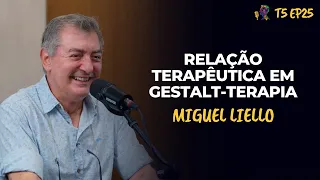 RELAÇÃO TERAPÊUTICA EM GESTALT-TERAPIA - MIGUEL LIELLO - PODCAST GESTALT PARANÁ - T5 EP25