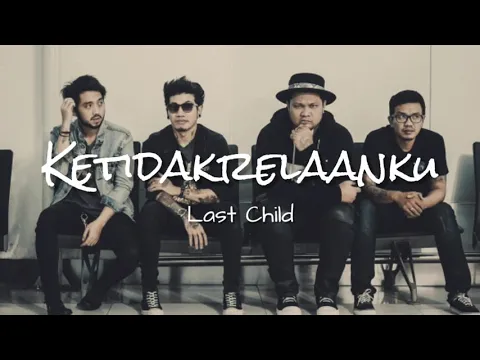 Download MP3 Ketidakrelaanku - Last Child | Lirik Video