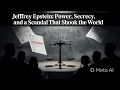 Jeffrey Epstein Power Secrecy and a Scandal That Shook the World