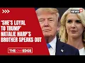 Trump Aide Natalie Harp In Spotlight As Brother Reveals Her Intense Loyalty To US President