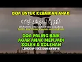Download Lagu DOA UNTUK KEBAIKAN ANAK AGAR SUKSES DUNIA AKHIRAT ( DOA UNTUK ANAK )  LENGKAP LIRIK DAN TERJEMAH